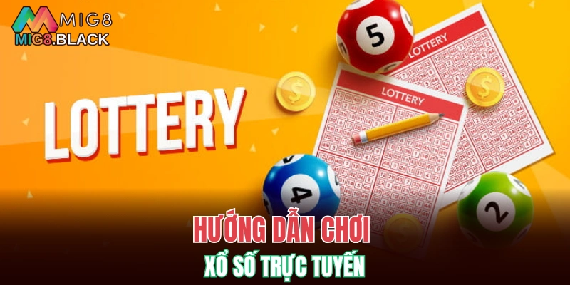 Xổ Số MIG8 6 Hướng dẫn chơi xổ số trực tuyến