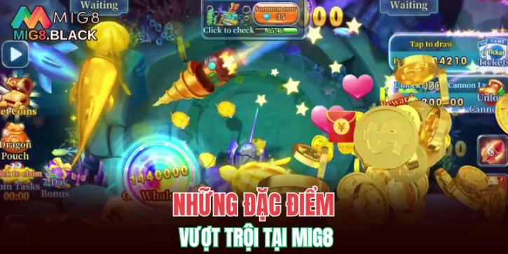 Bắn Cá MIG8 6 Những đặc điểm vượt trội tại MIG8