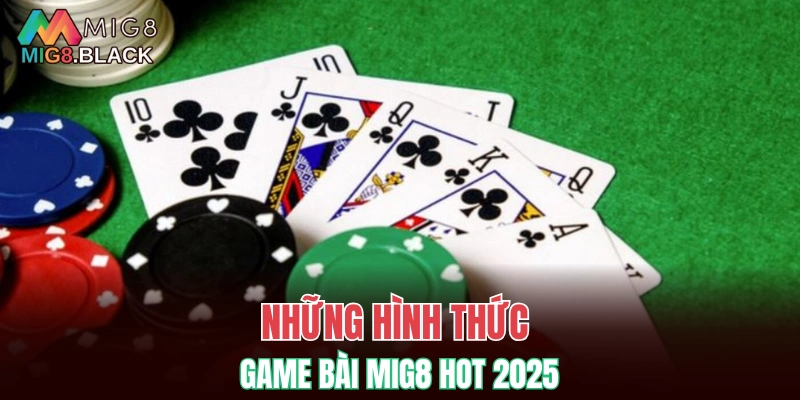 Game Bài MIG8 5 Những hình thức game bài MIG8 hot 2025