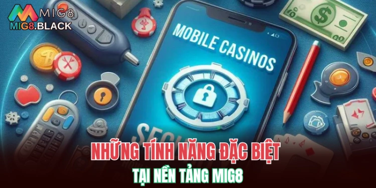 Casino MIG8 6 Những tính năng đặc biệt tại nhà cái MIG8